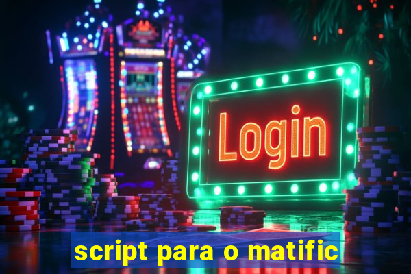 script para o matific